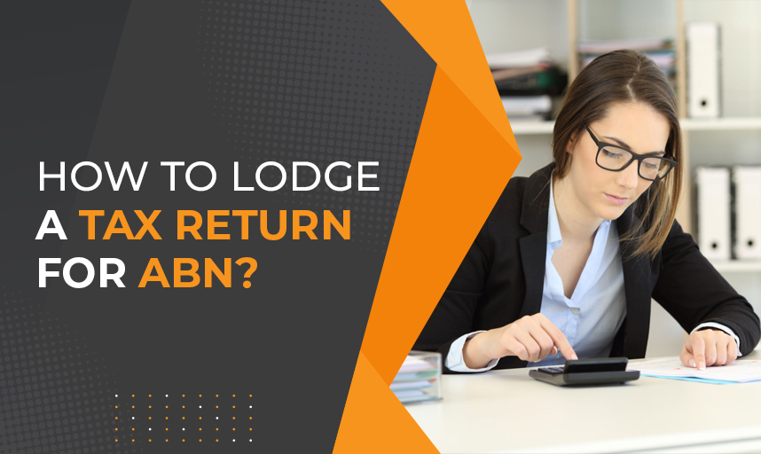 How To Lodge A Tax Return For ABN 